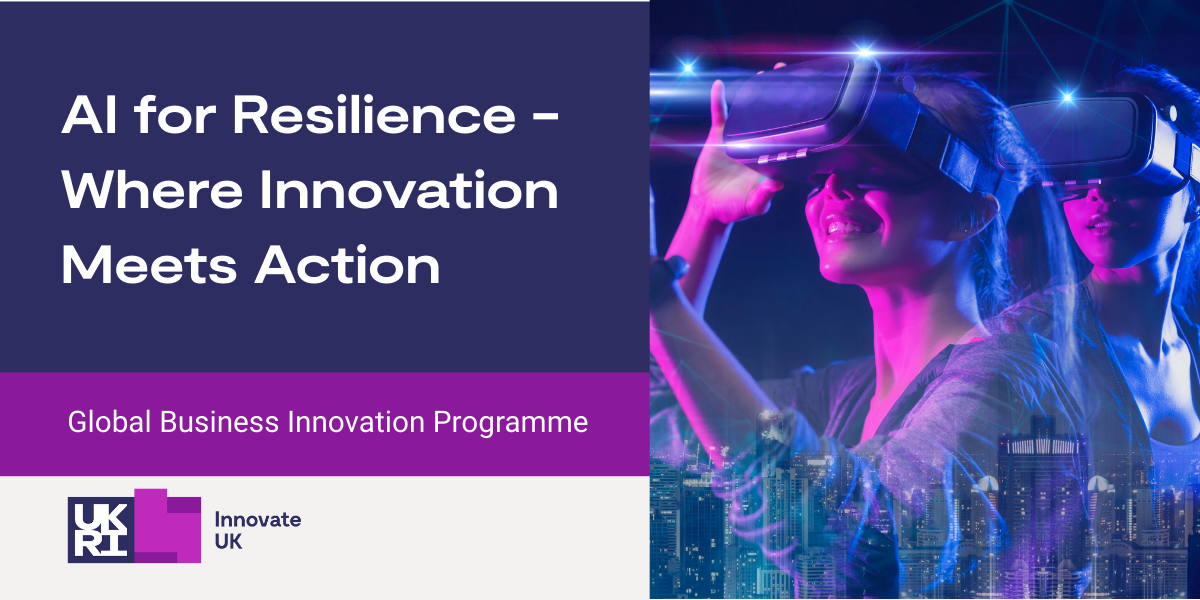 Featured image for AI for Resilience - Where Innovation Meets Action: 
Join us&nbsp;for an exclusive event where&nbsp;you can meet visionary UK...